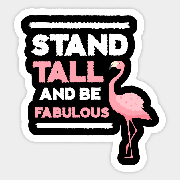Stand Tall and Be Fabulous, Flamingo Lover Sticker by logiamerch